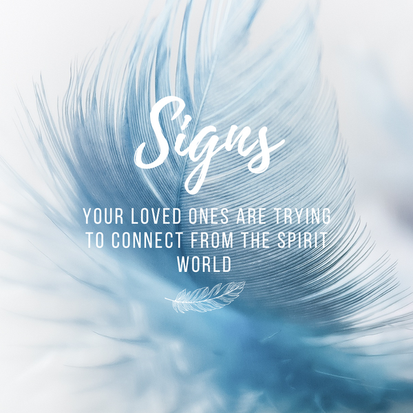 Signs Your Loved Ones are Trying to Connect From the Spirit World